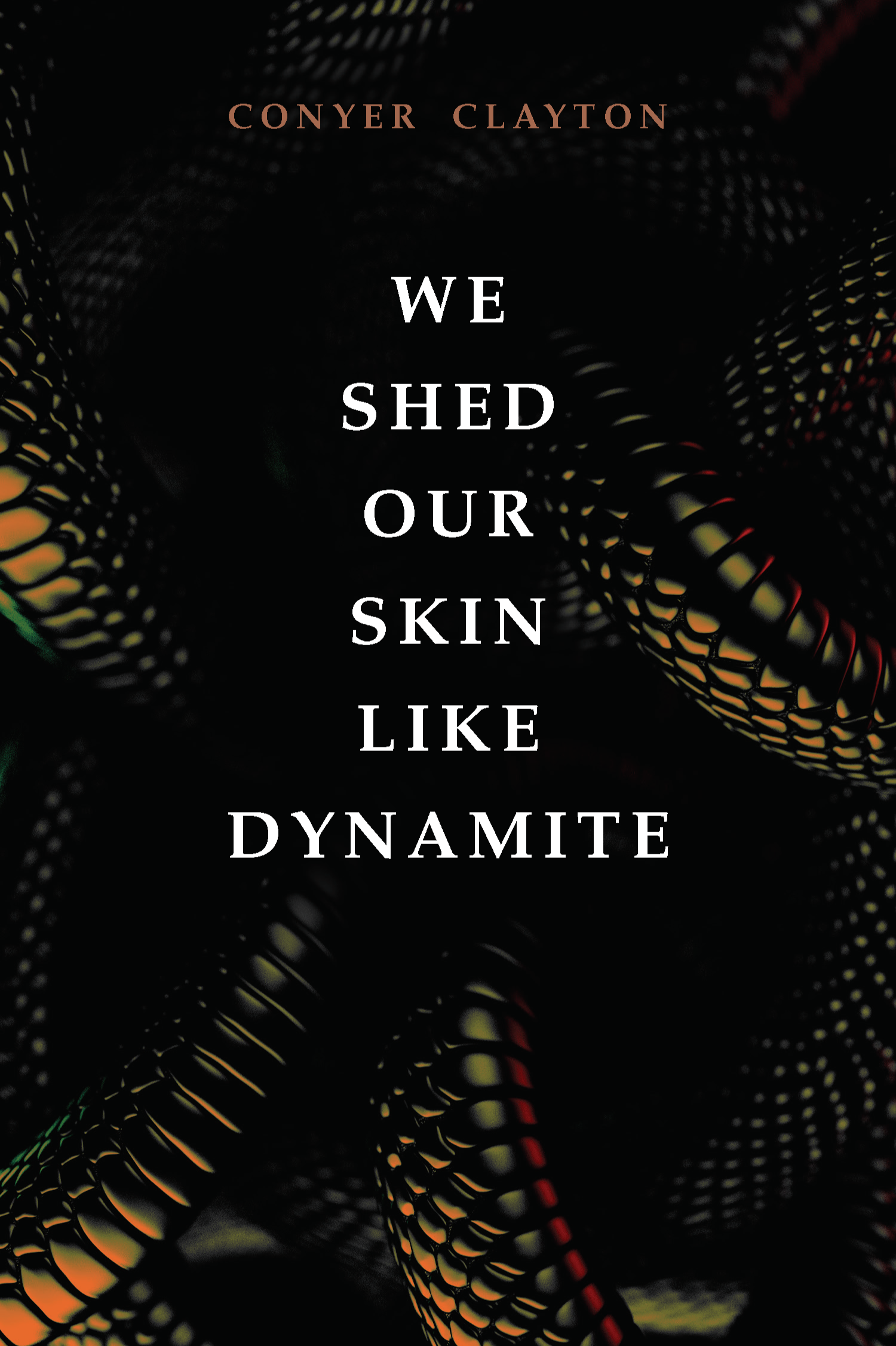 Book cover of We Shed Our Skin Like Dynamite by Conyer Clayton