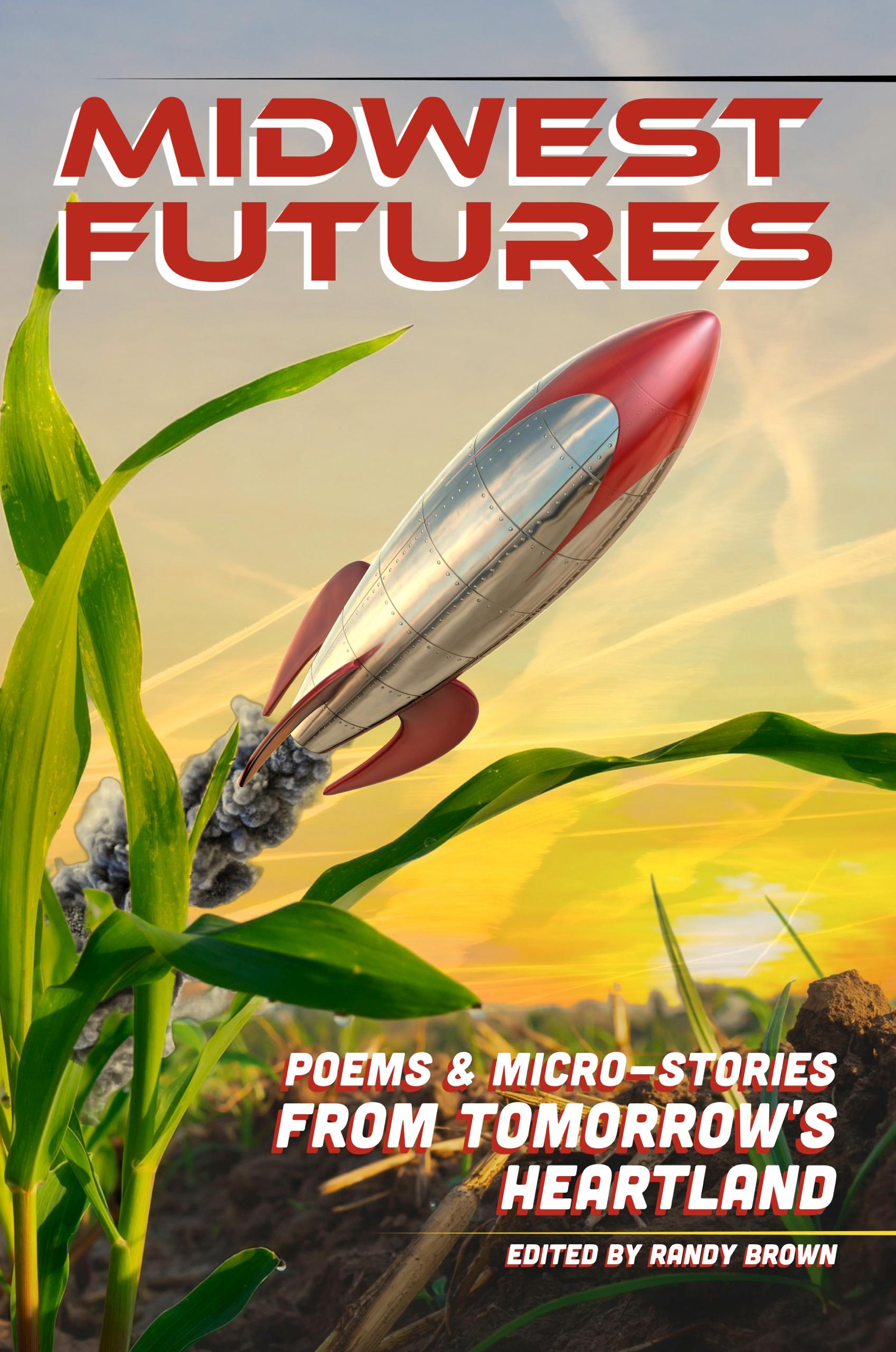 Book cover of Midwest Futures: Poems & Micro-stories from Tomorrow's Heartland by Randy Brown