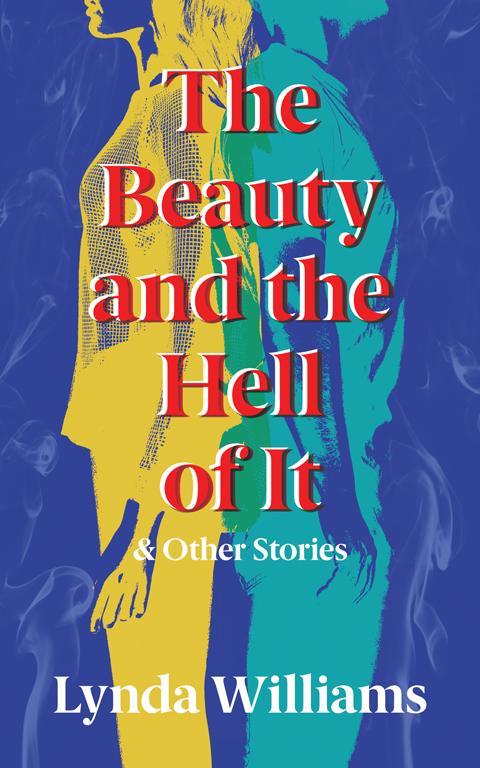 Book cover of The Beauty and the Hell of It & Other Stories by Lynda Williams