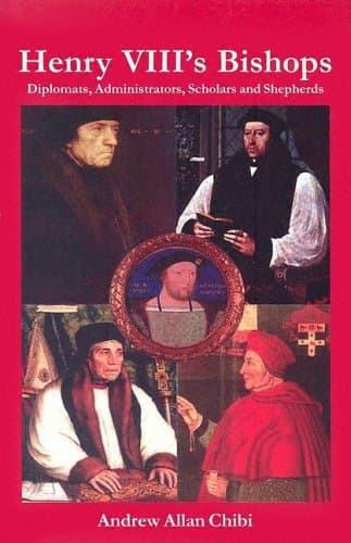 Book cover of Henry VIII’s Bishops: Administrators, Scholars and Shepherds  by andrewchibi
