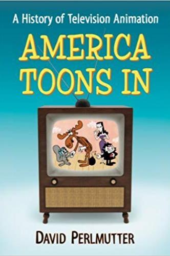 Book cover of America 'Toons In: A History Of Television Animation by David Perlmutter
