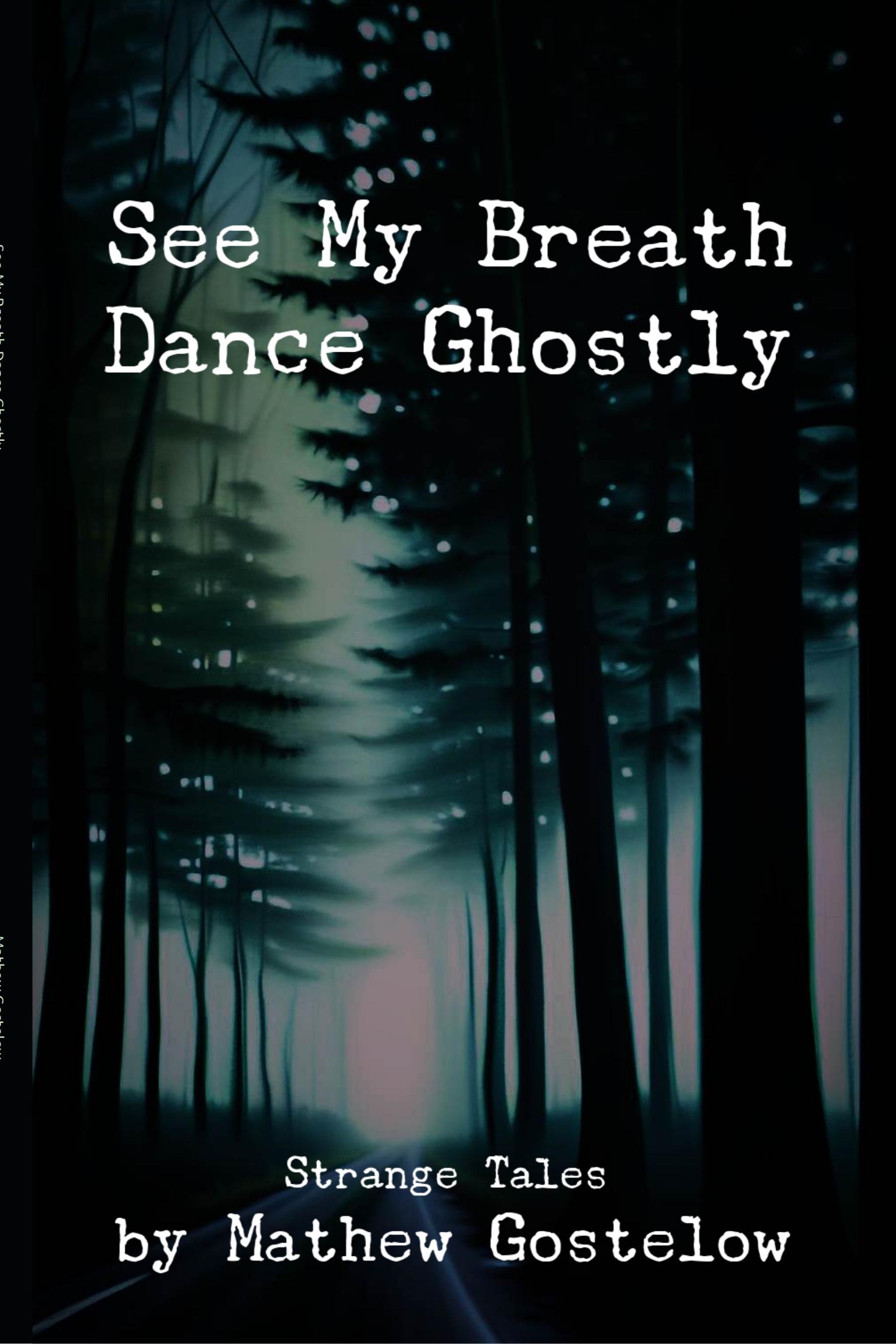 Book cover of See My Breath Dance Ghostly by Mathew Gostelow