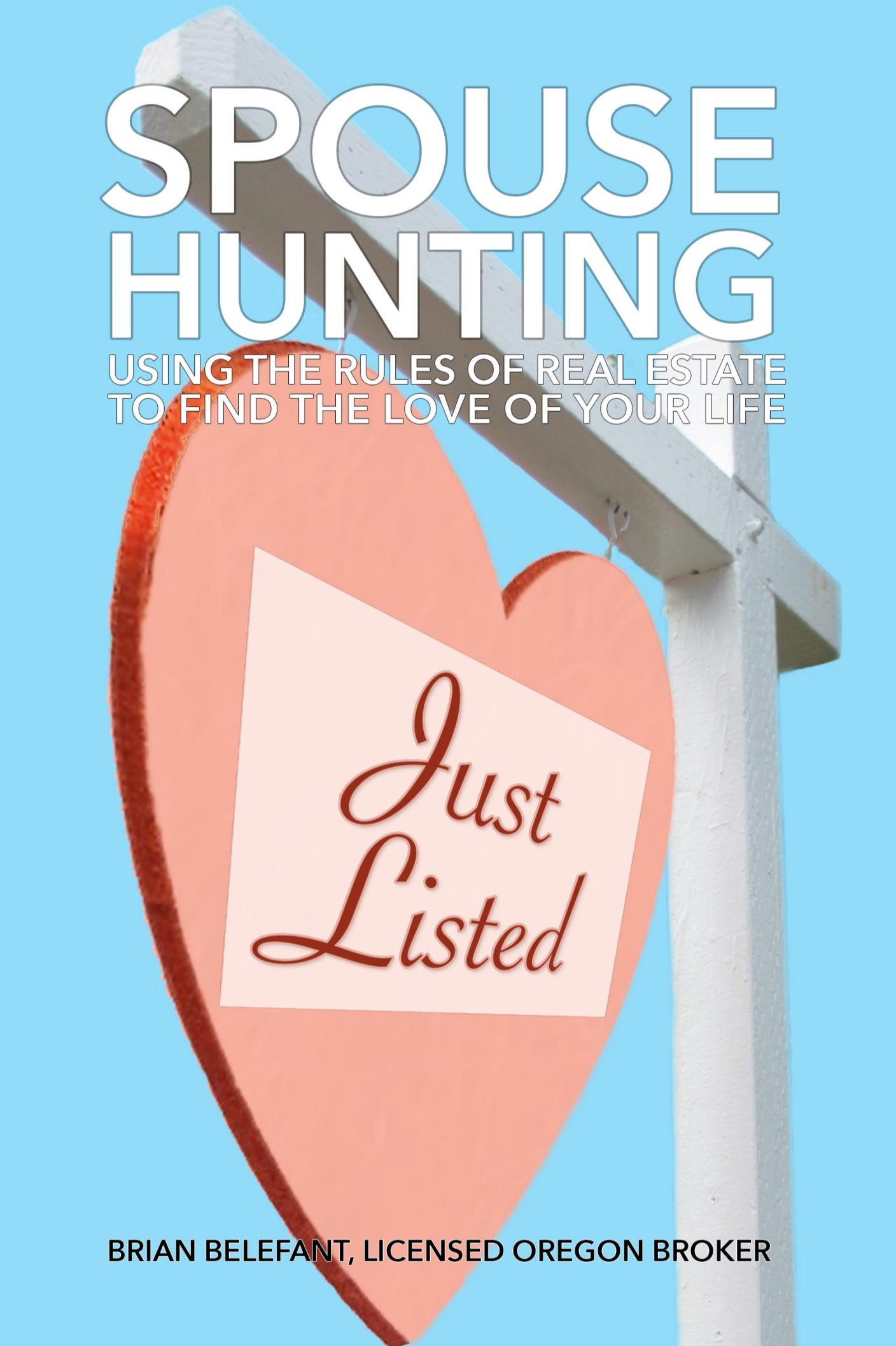 Book cover of Spouse Hunting: Using the Rules of Real Estate to Find the Love of Your Life by Brian Belefant