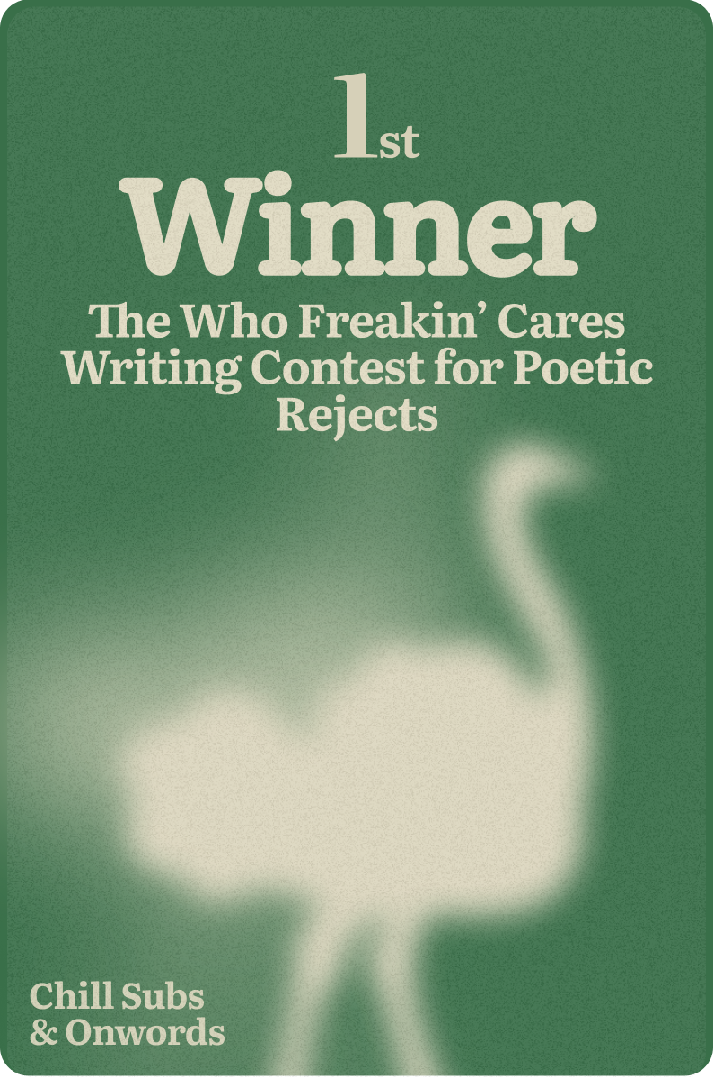 A special ostrich badge for the 1st place winner of The Who Freakin' Cares Writing Contest for Poetic Rejects.