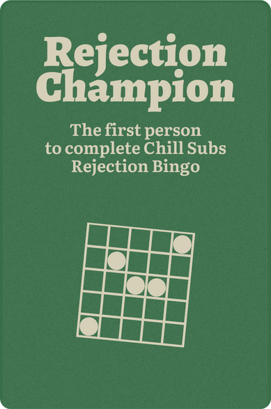 "Rejection champion" badge for everyone who has completed Chill Subs rejection bingo.