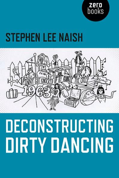 Book cover of Deconstructing Dirty Dancing by Stephen Lee Naish
