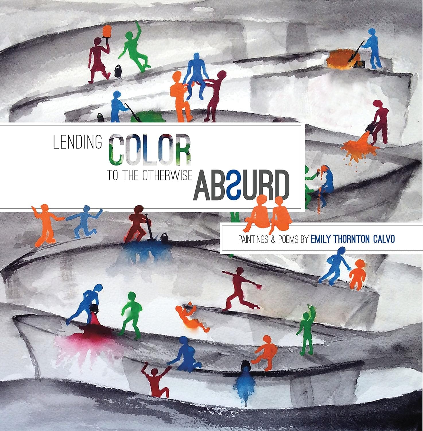 Book cover of Lending Color to the Otherwise Absurd by Emily Calvo