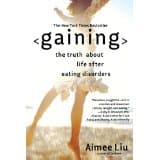 Book cover of Gaining: The Truth About Life After Eating Disorders by Aimee Liu