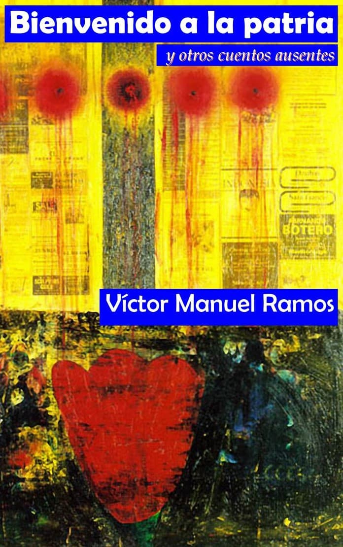 Book cover of Bienvenido a la patria y otros cuentos ausentes by Víctor Manuel Ramos