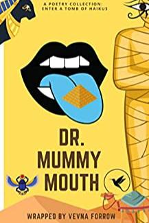 Book cover of Dr. Mummy Mouth [A Poetry Collection]: Enter a Tomb of 26 Egyptian Inspired Haikus  by Jazz Marie Kaur