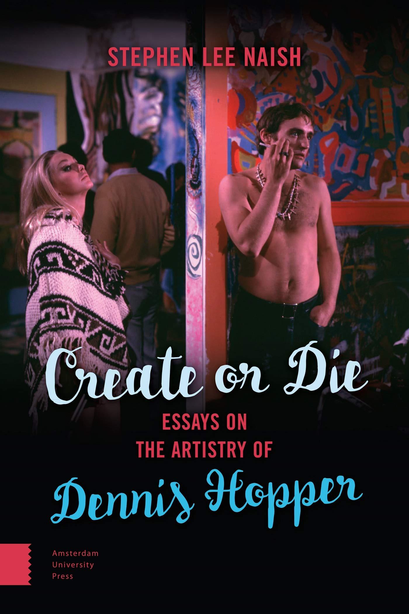 Book cover of Create or Die: Essays on the Artistry of Dennis Hopper by Stephen Lee Naish