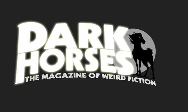 Dark Horses: The Magazine of Weird Fiction latest issue