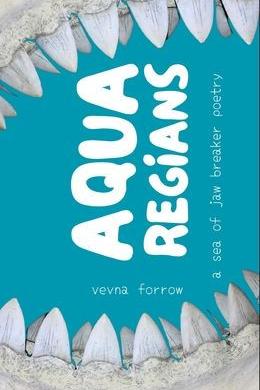 Book cover of AQUA REGIANS : a sea of jaw breaker poetry by Vevna Forrow