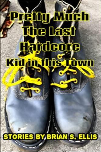 Book cover of Pretty Much the Last Hardcore Kid in This Town by brian-s-ellis