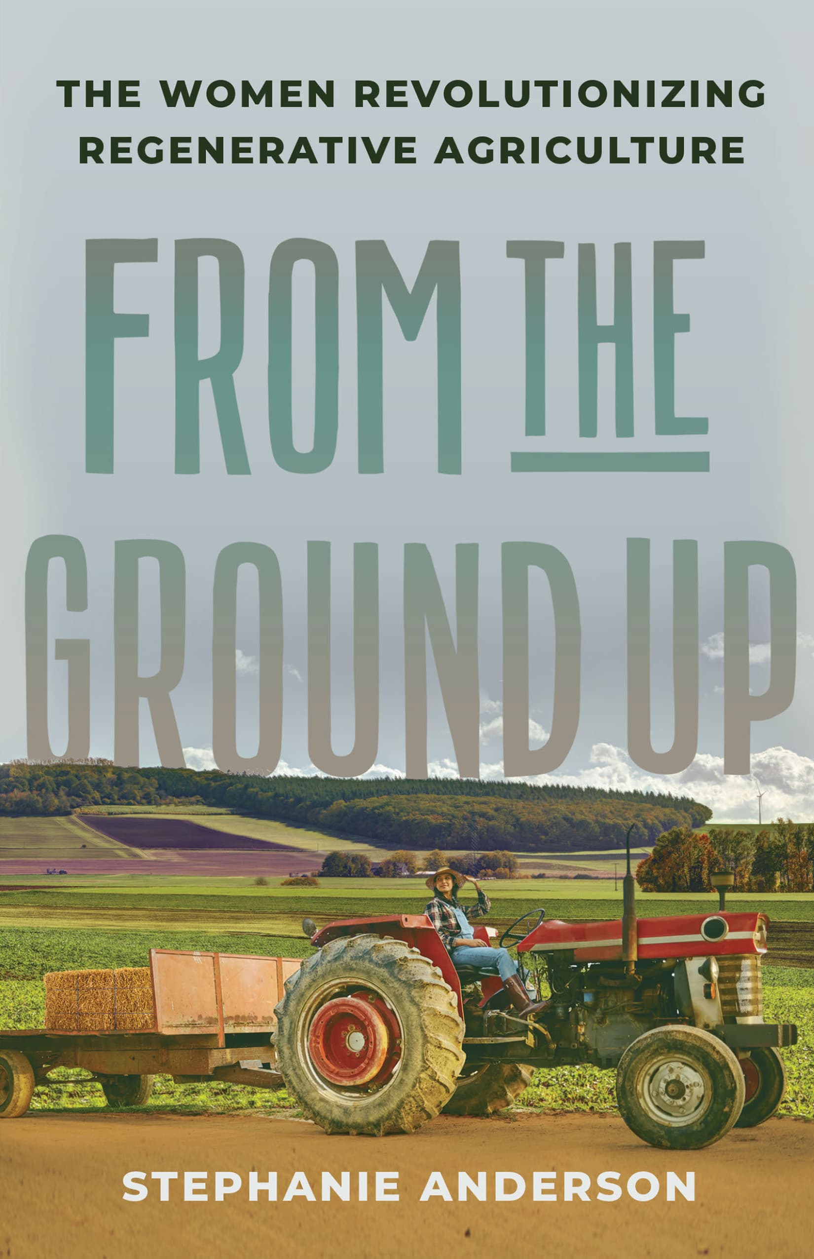 Book cover of From the Ground Up: The Women Revolutionizing Regenerative Agriculture by Stephanie Anderson