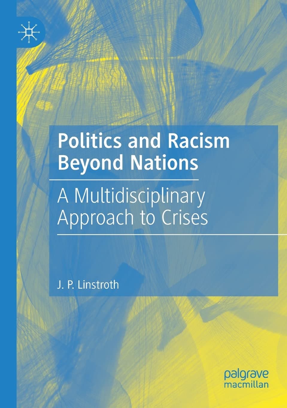 Book cover of Politics and Racism Beyond Nations: A Multidisciplinary Approach to Crises by J P Linstroth