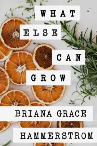 Book cover of What Else Can Grow by Briana Hammerstrom