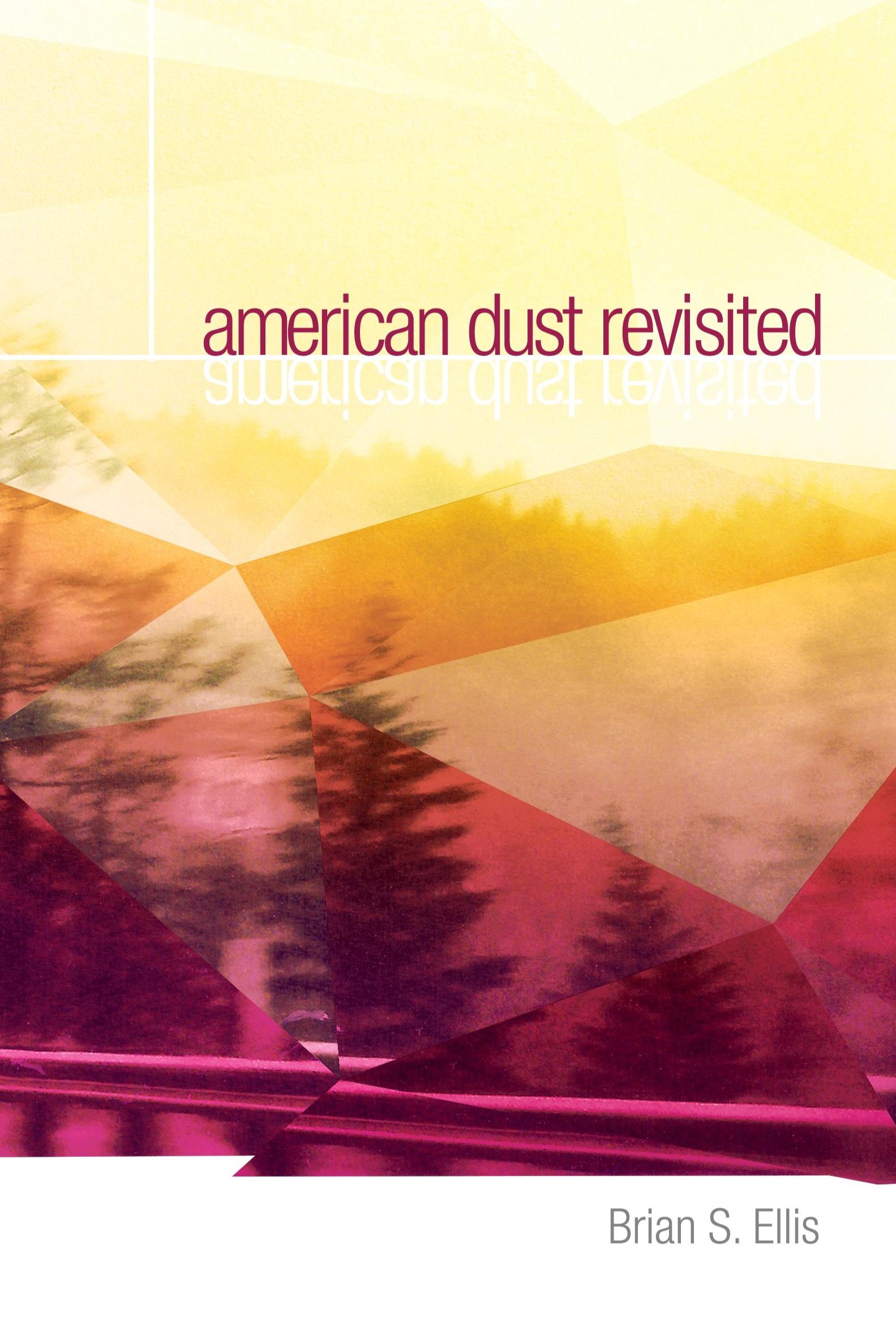 Book cover of American Dust Revisited by brian-s-ellis