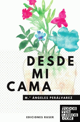 Book cover of Desde mi cama by Ma Ángeles Perálvarez