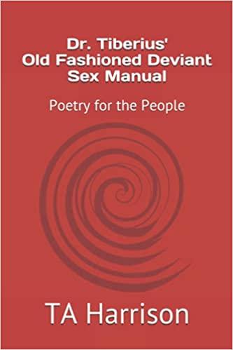 Book cover of Dr. Tiberius' Old Fashioned Deviant Sex Manual: Poetry for the People  by TA Harrison