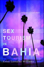 Book cover of Sex Tourism in Bahia: Ambiguous Entanglements by Erica Lorraine Williams