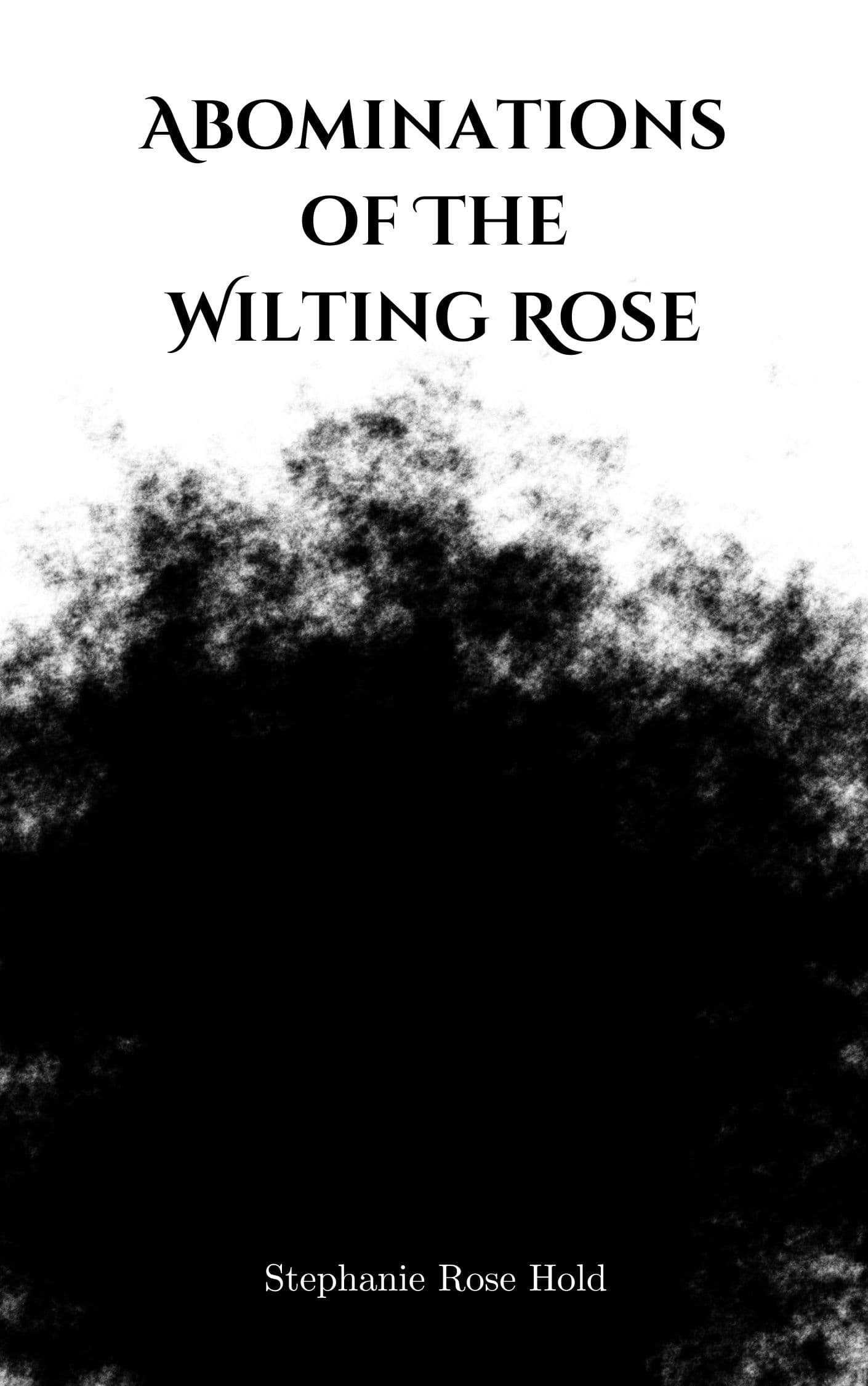 Book cover of Abominations of The Wilting Rose by Stephanie Rose Hold