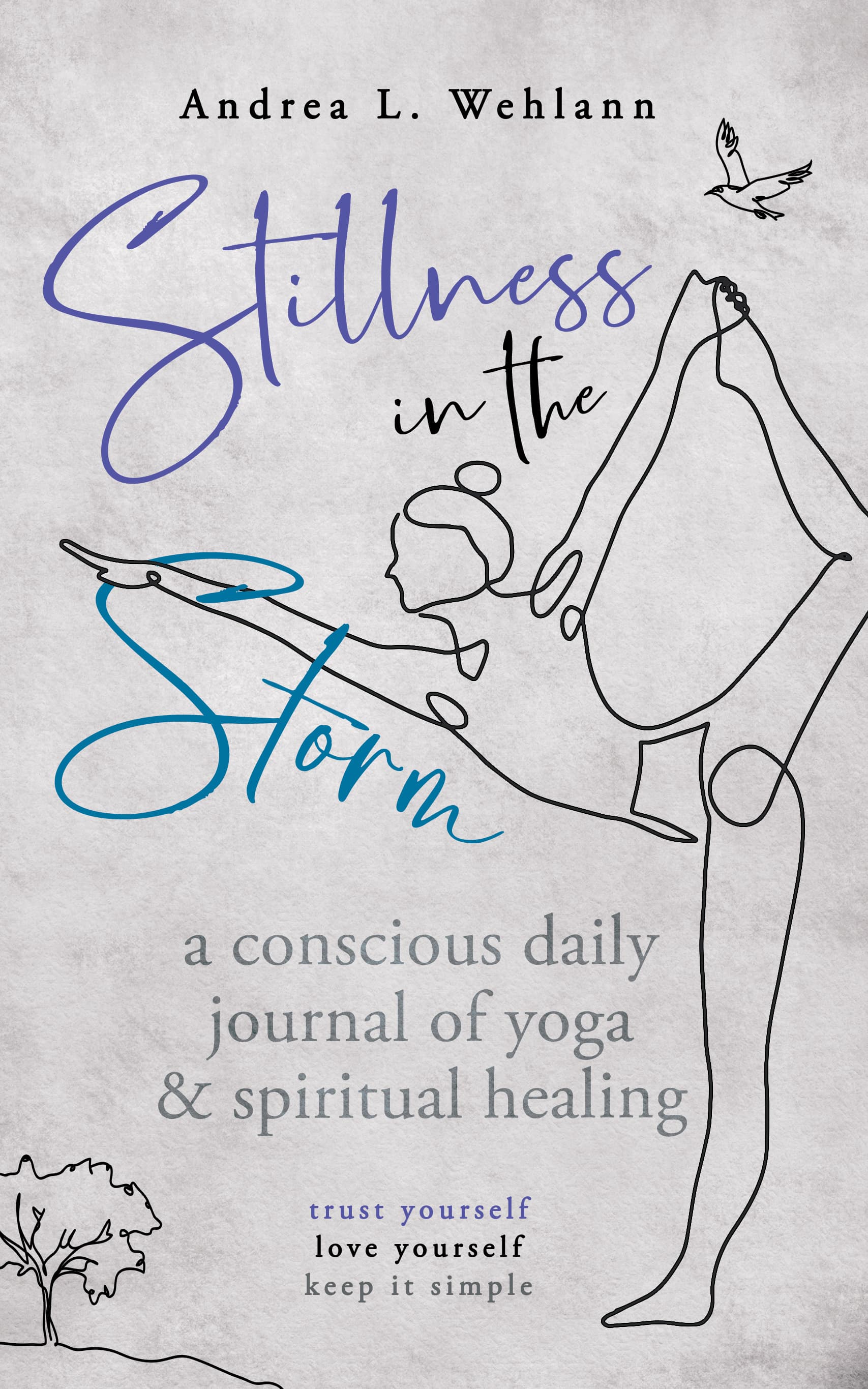 Book cover of Stillness in the Storm: A Conscious Daily Journal of Yoga and Spiritual Healing by Andrea L. Wehlann