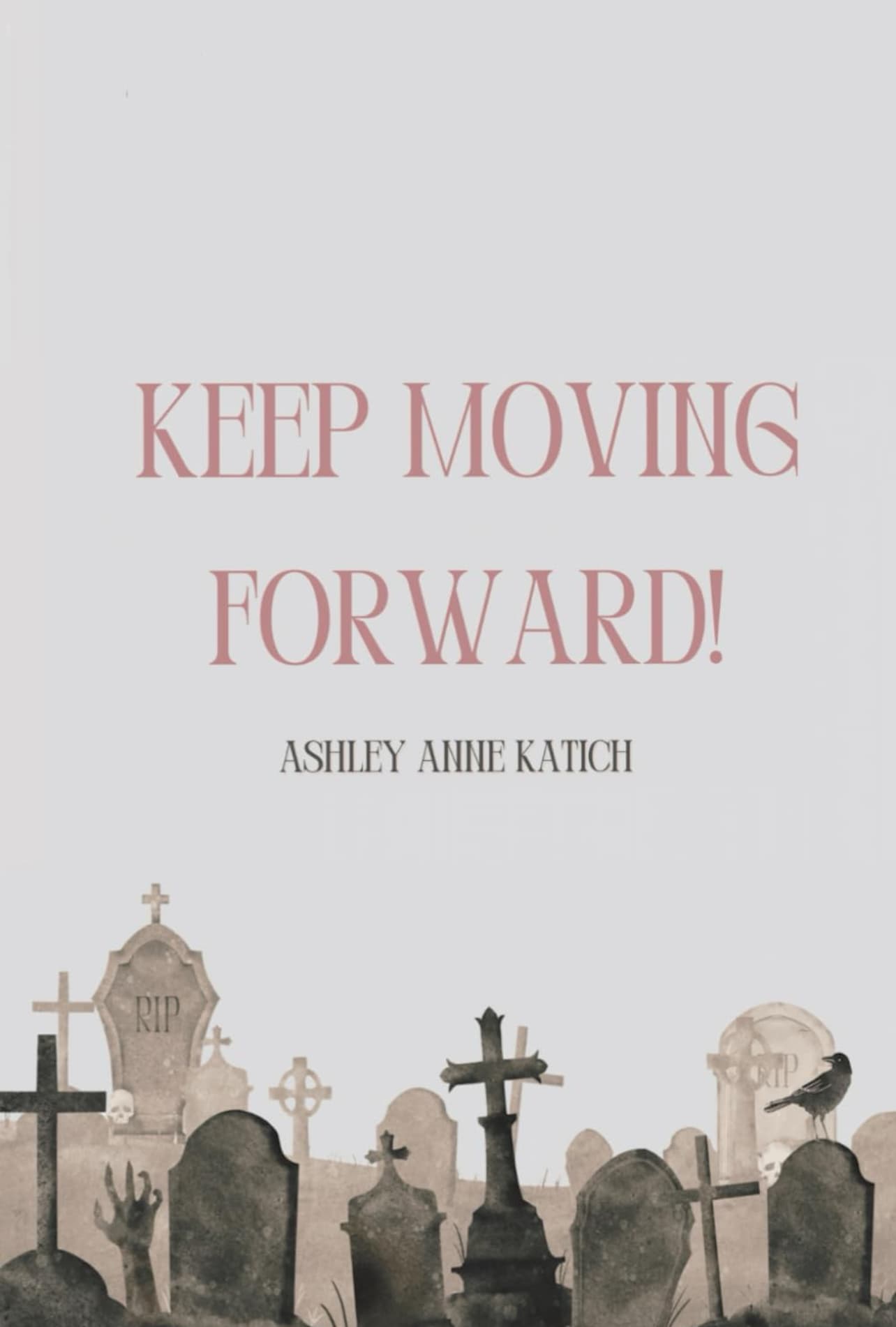 Book cover of keep moving forward! by ashley anne katich