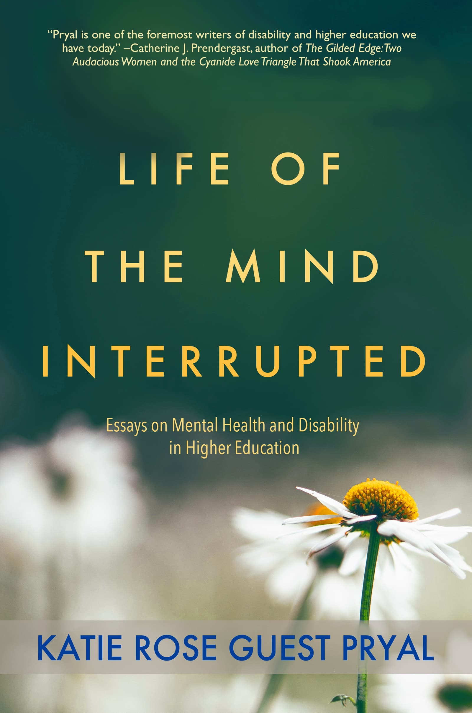 Book cover of Life of the Mind Interrupted: Essays on Mental Health and Disability in Higher Education by Katie Rose Pryal