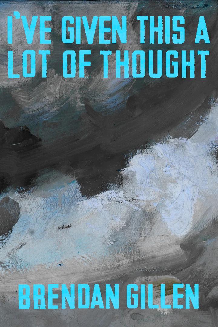 Book cover of I've Given This A Lot of Thought by Brendan Gillen