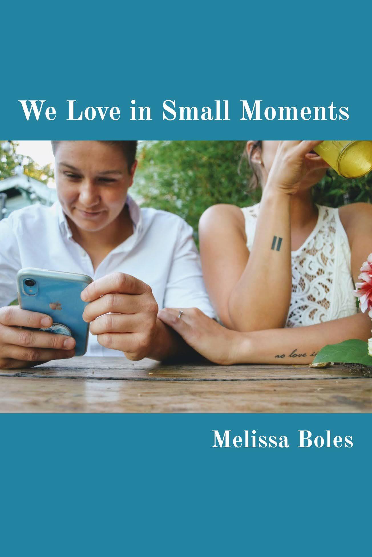 Book cover of We Love in Small Moments by Melissa Boles