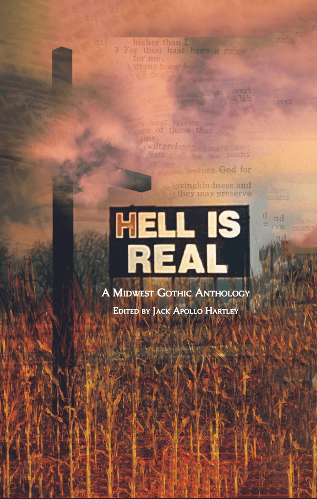 Book cover of HELL IS REAL: A MIDWEST GOTHIC ANTHOLOGY by Jack Apollo Hartley