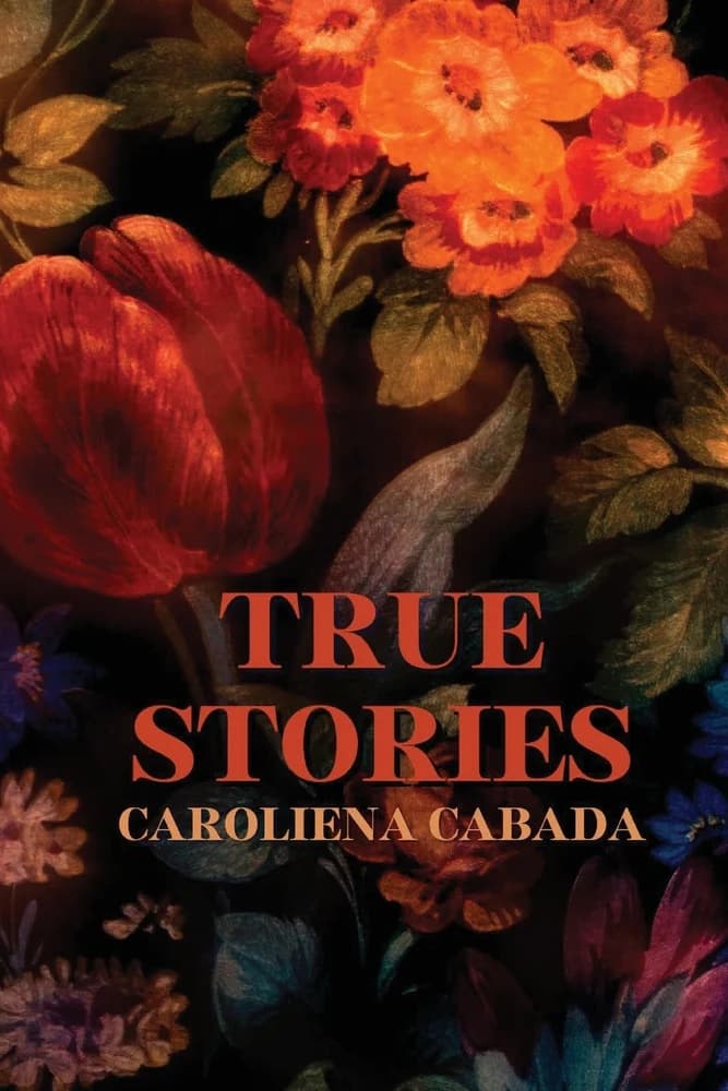 Book cover of True Stories by Caroliena Cabada