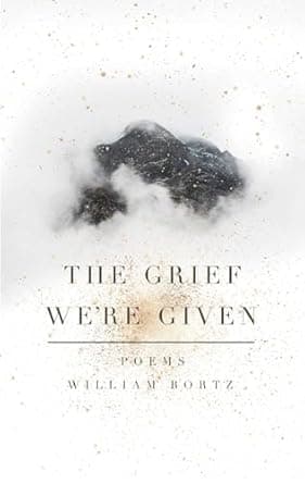 Book cover of The Grief We're Given by William Bortz