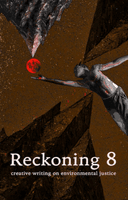 Reckoning: creative writing on environmental justice