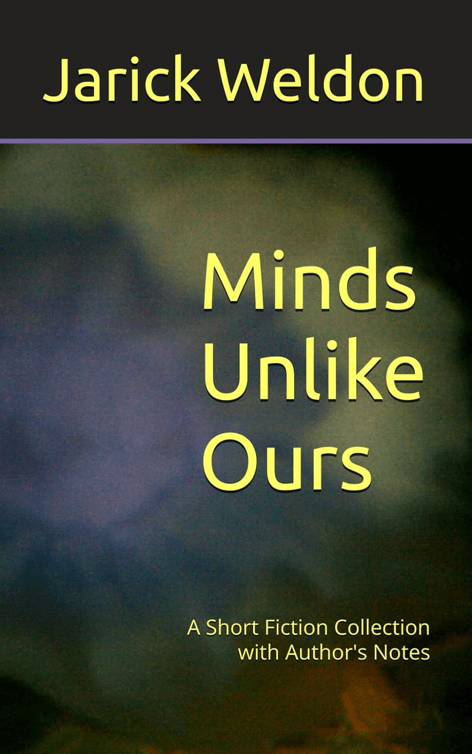 Book cover of Minds Unlike Ours: A Short Fiction Collection with Author's Notes by Jarick Weldon