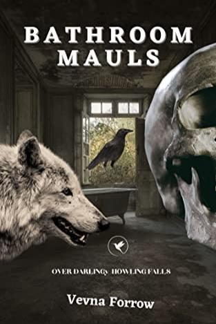 Book cover of Bathroom Mauls [A Darling Howl: Snow & Fall Message Collection]: Furred-Up Poems Featuring Moonlight Writing Lossed Love Moments & Global Fighting Torments by Vevna Forrow