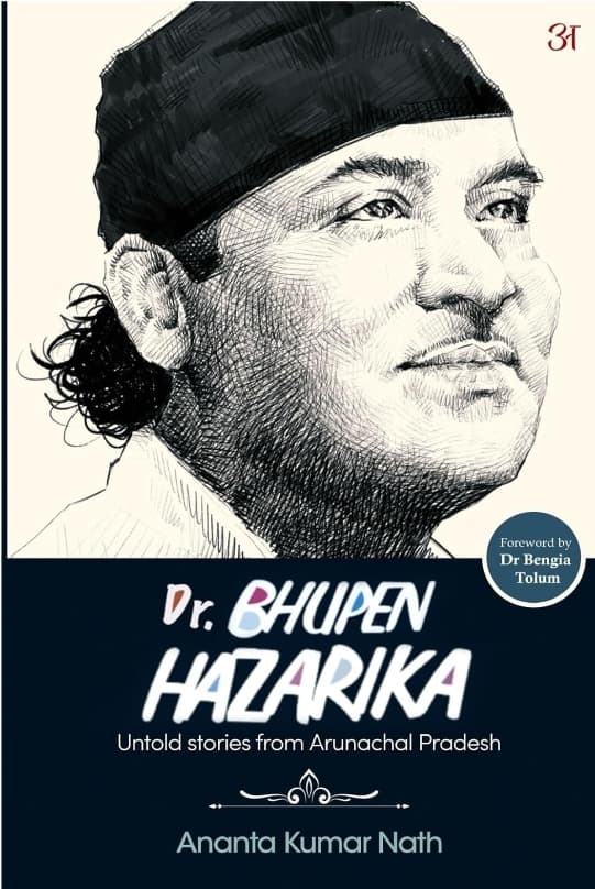 Book cover of Dr Bhupen Hazarika: untold stories from Arunachal Pradesh by nananta029