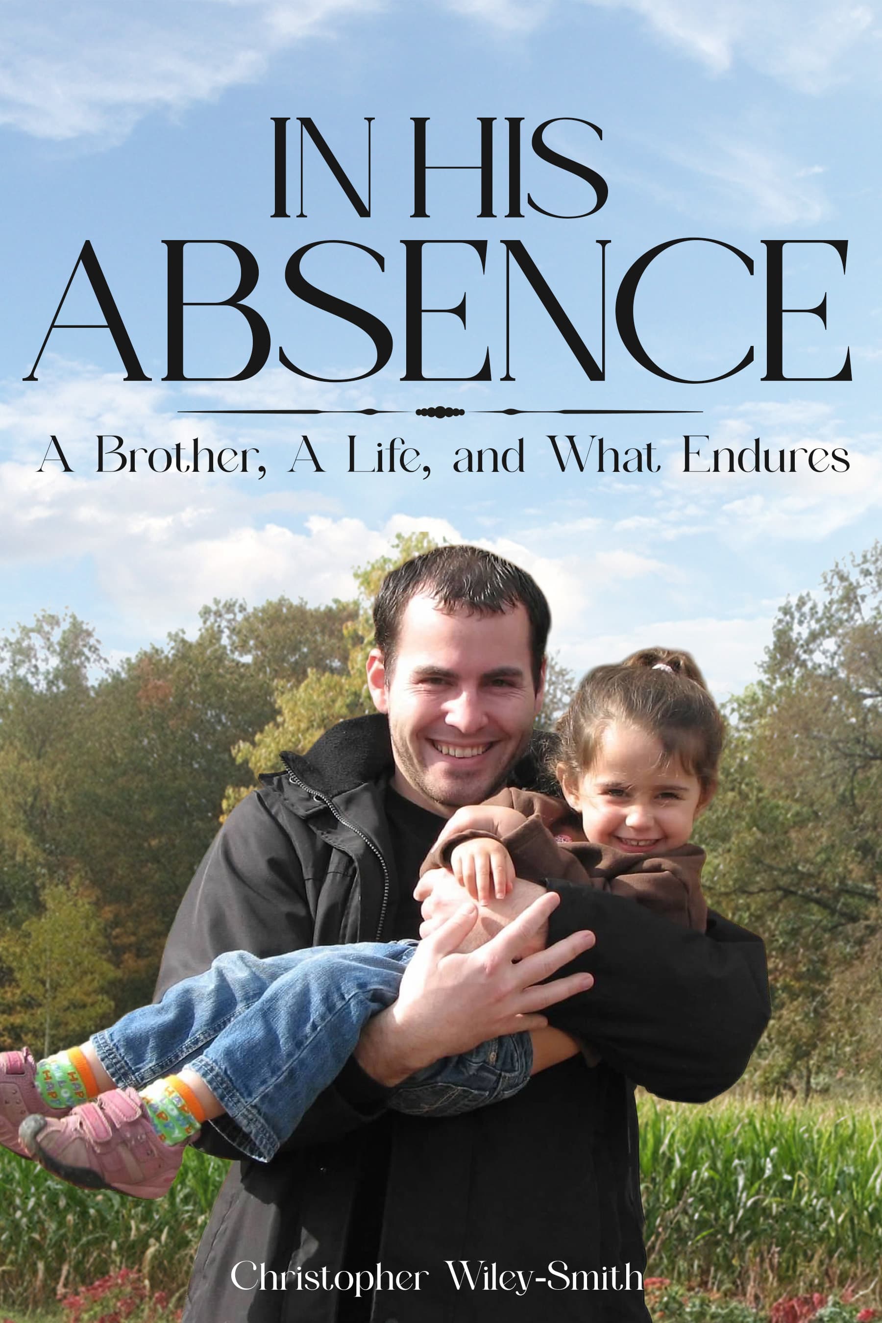Book cover of In His Absence: A Brother, a Life, and What Endures by Christopher Wiley-Smith
