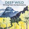Deep Wild: Writing from the Backcountry logo