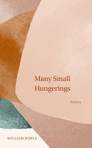 Book cover of Many Small Hungerings by William Bortz