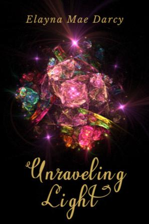 Book cover of Unraveling Light by Elayna Mae Darcy