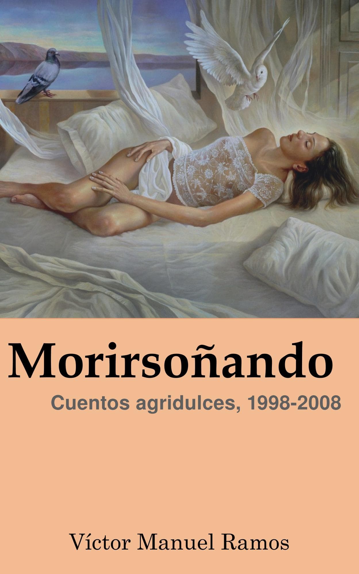Book cover of Morirsoñando: Cuentos agridulces, 1998-2008 by Víctor Manuel Ramos