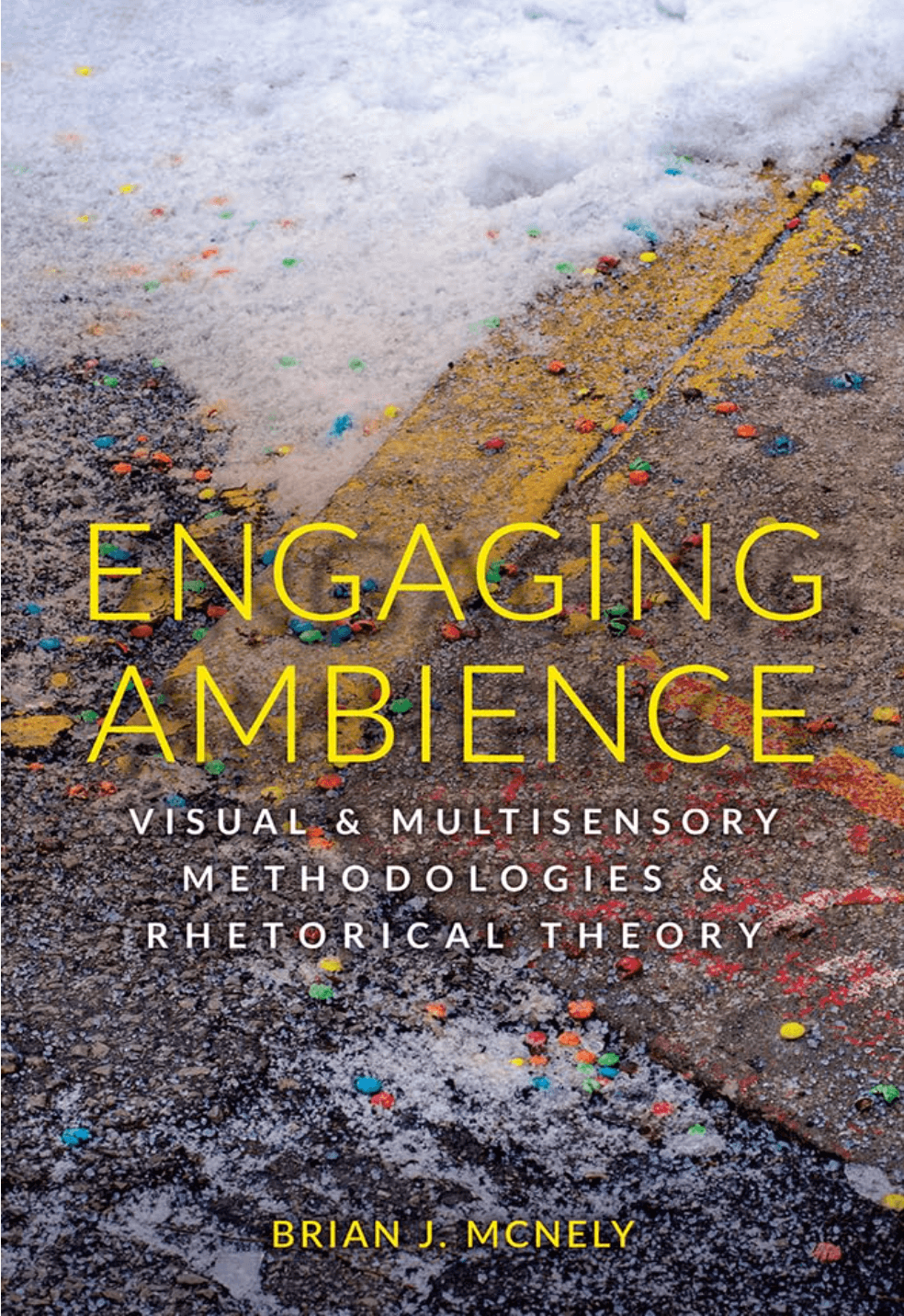 Book cover of Engaging Ambience: Visual and Multisensory Methodologies and Rhetorical Theory by Brian McNely