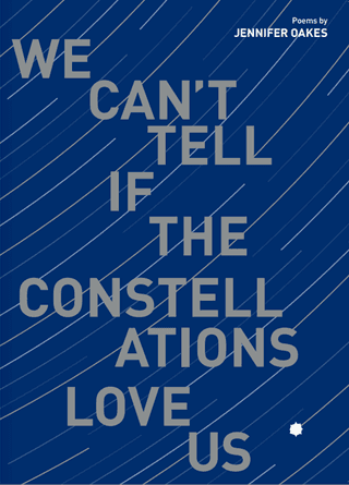 Book cover of We Can't Tell If The Constellations Love Us by 42milespress