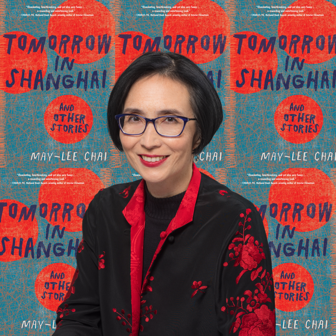 Cover of May-lee Chai: On the Experience of Co-writing With Her Father, Her Short Fiction Process and Her New Collection, “Tomorrow in Shanghai”